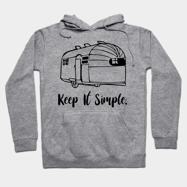 Keep It Simple Airstream Camper Hoodie by WereCampingthisWeekend